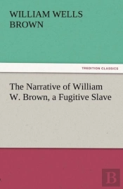 The Narrative Of William W. Brown, A Fugitive Slave