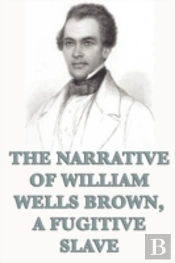 The Narrative Of William Wells Brown, A Fugitive Slave