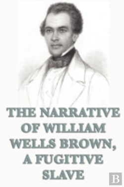 Bertrand.pt - The Narrative Of William Wells Brown, A Fugitive Slave