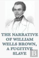 The Narrative Of William Wells Brown, A Fugitive Slave