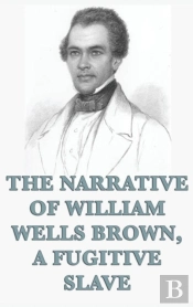 The Narrative Of William Wells Brown, A Fugitive Slave