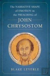 The Narrative Shape Of Emotion In The Preaching Of John Chrysostom