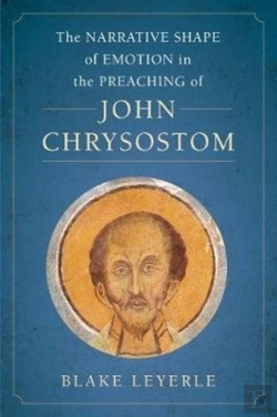 Bertrand.pt - The Narrative Shape Of Emotion In The Preaching Of John Chrysostom