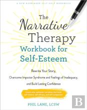 The Narrative Therapy Workbook For Self-Esteem