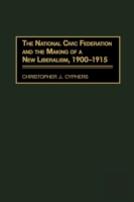 The National Civic Federation And The Making Of A New Liberalism, 1900-1915
