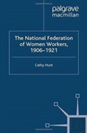 The National Federation Of Women Workers, 1906-1921