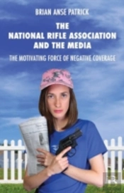 The National Rifle Association And The Media: The Motivating Force Of Negative Coverage