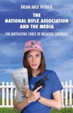 Bertrand.pt - The National Rifle Association And The Media: The Motivating Force Of Negative Coverage
