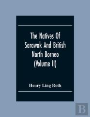 The Natives Of Sarawak And British North Borneo