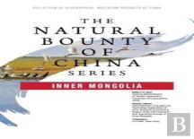 The Natural Bounty Of China Series: Inner Mongolia