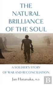 The Natural Brilliance Of The Soul: A Soldier'S Story Of War And Reconciliation