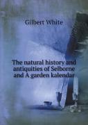 The Natural History And Antiquities Of Selborne And A Garden Kalendar