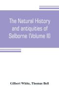 The Natural History And Antiquities Of Selborne, In The County Of Southhampton (Volume Ii)