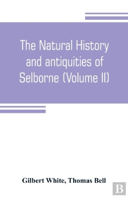 Bertrand.pt - The Natural History And Antiquities Of Selborne, In The County Of Southhampton (Volume Ii)