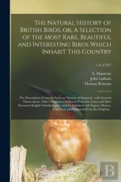The Natural History Of British Birds, Or