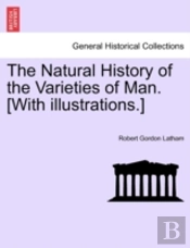 The Natural History Of The Varieties Of Man. (With Illustrations.)