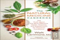 The Natural Medicine Handbook Â€“ The Truth About The Most Effective Herbs, Vitamins, And Supplements For Common Conditions
