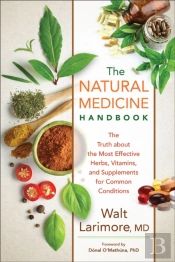 The Natural Medicine Handbook Â€“ The Truth About The Most Effective Herbs, Vitamins, And Supplements For Common Conditions
