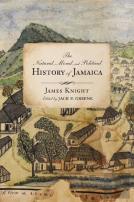 The Natural, Moral, And Political History Of Jamaica, And The Territories Thereon Depending