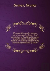 The Naturalist'S Pocket-Book Or, Tourist'S Companion Being A Brief Introduction To The Different Branches Of Natural History