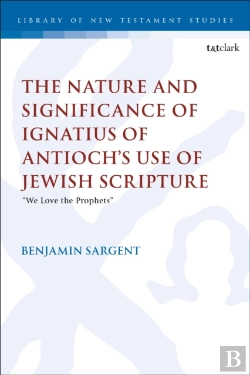 Bertrand.pt - The Nature And Significance Of Ignatius Of Antiochâ€™S Use Of Jewish Scripture