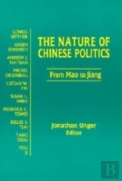 The Nature Of Chinese Politics: From Mao To Jiang