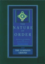 The Nature Of Order, Book Four: The Luminous Ground