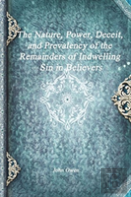 The Nature, Power, Deceit, And Prevalency Of The Remainders Of Indwelling Sin In Believers