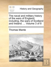 The Naval And Military History Of The Wars Of England; Including, The Wars Of Scotland And Ireland. ...  Volume 3 Of 8