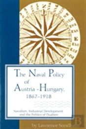 The Naval Policy Of Austria-Hungary 1867-1918