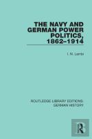 The Navy And German Power Politics, 1862-1914
