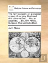 The Navy-Surgeon: Or, A Practical System