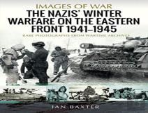 The Nazis' Winter Warfare On The Eastern Front 1941-1945