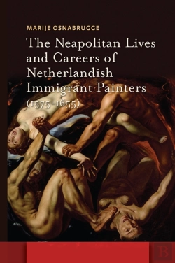 Bertrand.pt - The Neapolitan Lives And Careers Of Netherlandish Immigrant Painters (1575-1655)