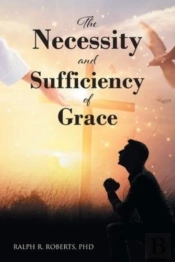 The Necessity And Sufficiency Of Grace