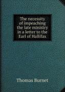 The Necessity Of Impeaching The Late Ministry In A Letter To The Earl Of Hallifax