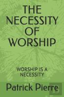 The Necessity Of Worship
