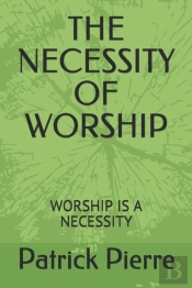 The Necessity Of Worship