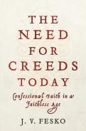 The Need For Creeds Today Â€“ Confessional Faith In A Faithless Age