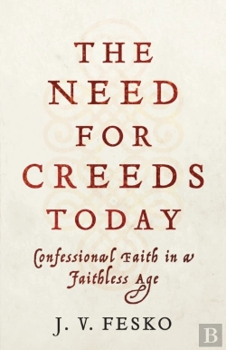 Bertrand.pt - The Need For Creeds Today Â€“ Confessional Faith In A Faithless Age