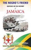 The Negro'S Friend; Sketches Or The History Of Jamaica