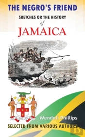 The Negro'S Friend; Sketches Or The History Of Jamaica