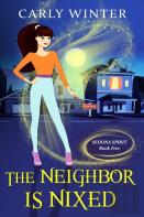 The Neighbor Is Nixed (A Humorous Paranormal Cozy Mystery)