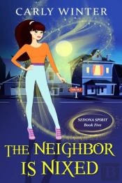The Neighbor Is Nixed (A Humorous Paranormal Cozy Mystery)
