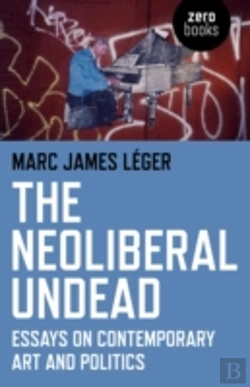 Bertrand.pt - The Neoliberal Undead: Essays On The Conteporary Art And Politics