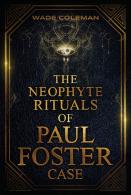 The Neophyte Rituals Of Paul Foster Case