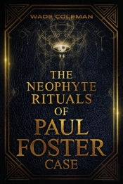 The Neophyte Rituals Of Paul Foster Case