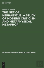 The Net Of Hephaestus. A Study Of Modern Criticism And Metaphysical Metaphor
