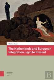 The Netherlands And European Integration, 1950 To Present