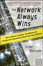 The Network Always Wins: How To Influence Customers, Stay Relevant, And Transform Your Organization To Move Faster Than The Market